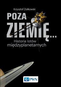 Poza Ziemię. Historia lotów międzyplanetarnych - Krzysztof Ziołkowski